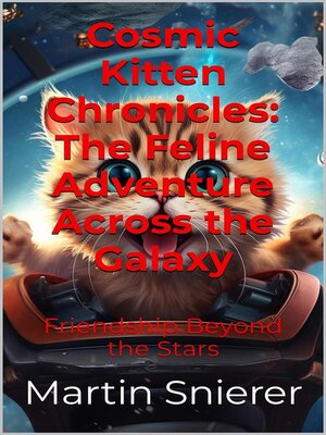 cover image of Cosmic Kitten Chronicles--The Feline Adventure Across the Galaxy